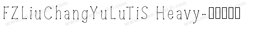 FZLiuChangYuLuTiS Heavy字体转换
